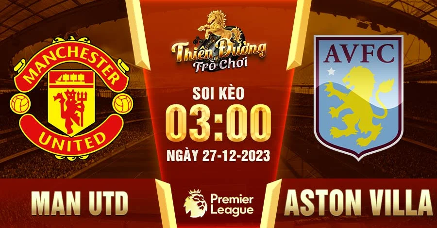 Soi kèo Man Utd vs Aston Villa 3h00 27/12 - EPL